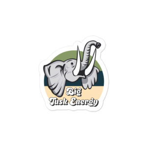 Big Tusk Energy Elephant Sticker | Durable Vinyl Decal for Laptops, Water Bottles & Cars